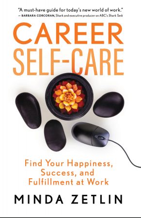 Career Self Care: Find Your Happiness, Success, and Fulfillment at Work