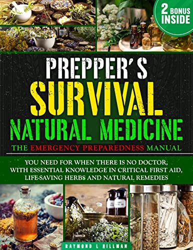 The Prepper's Survival Natural Medicine: The Emergency Preparedness Manual You Need for When There is No Doctor