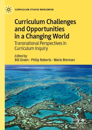 Curriculum Challenges and Opportunities in a Changing World: Transnational Perspectives in Curriculum Inquiry