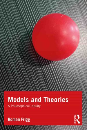 Models and Theories A Philosophical Inquiry