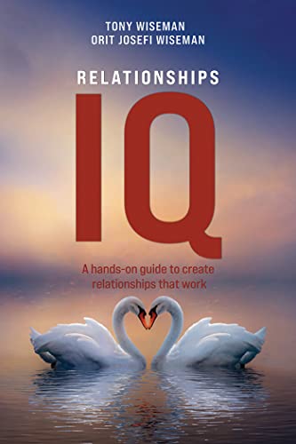 Relationships IQ: A hands on guide to create relationships that work