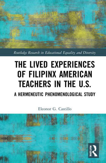 The Lived Experiences of Filipinx American Teachers in the U.S.:A Hermeneutic Phenomenological Study