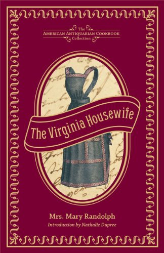 The Virginia Housewife: Or, Methodical Cook (American Antiquarian Cookbook Collection) [PDF]