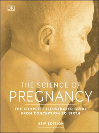 The Science of Pregnancy: The Complete Illustrated Guide From Conception to Birth (True AZW3)