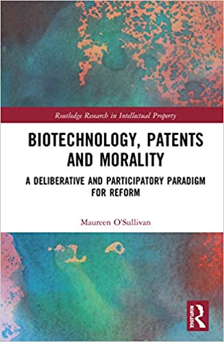 Biotechnology, Patents and Morality: A Deliberative and Participatory Paradigm for Reform
