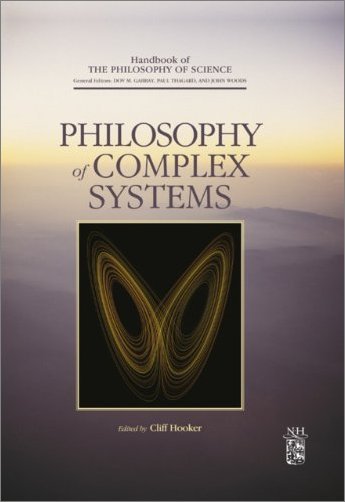 Philosophy of Complex Systems (Handbook of the Philosophy of Science)