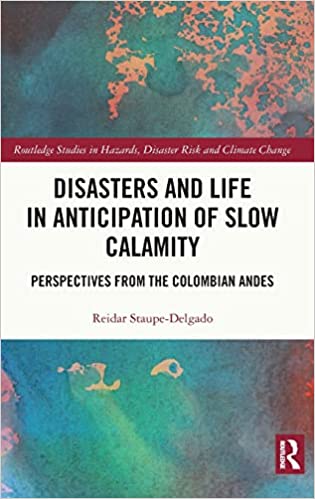 Disasters and Life in Anticipation of Slow Calamity: Perspectives from the Colombian Andes