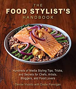 The Food Stylist's Handbook: Hundreds of Media Styling Tips, Tricks, and Secrets for Chefs, Artists, Bloggers (True AZW3)