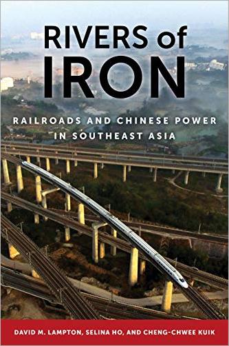 Rivers of Iron: Railroads and Chinese Power in Southeast Asia