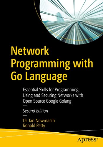 Network Programming with Go Language: Essential Skills for Programming, Using and Securing Networks 2nd Edition