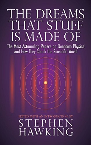 The Dreams That Stuff Is Made Of: The Most Astounding Papers of Quantum Physics