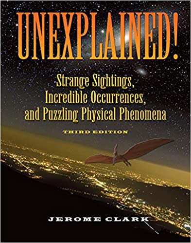 Unexplained!: Strange Sightings, Incredible Occurrences, and Puzzling Physical Phenomena
