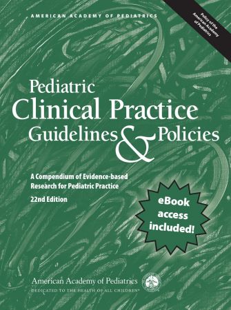 Pediatric Clinical Practice Guidelines & Policies: A Compendium of Evidence based Research for Pediatric Practice, 22nd Edition