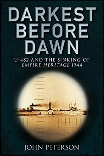 Darkest Before Dawn: U 482 and the Sinking of Empire Heritage 1944