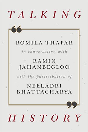 Talking History: Romila Thapar in Conversation with Ramin Jahanbegloo
