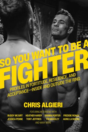So You Want to Be a Fighter: Profiles in Fortitude, Resilience and Acceptance—Inside and Outside the Ring