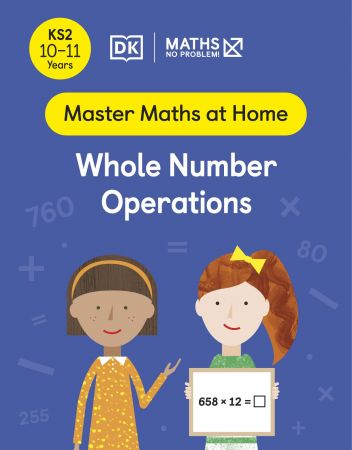 Maths — No Problem! Whole Number Operations, Ages 10 11 (Key Stage 2) (Master Maths At Home)