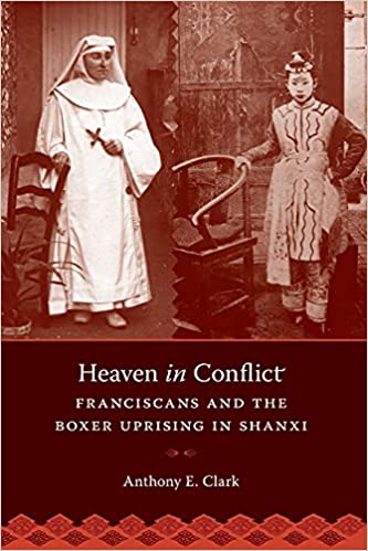 Heaven in Conflict: Franciscans and the Boxer Uprising in Shanxi