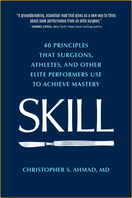  Skill - 40 Principles that Surgeons, Athletes, and Other Elite Performers Use to ... A5710cf811825d7a47d201be1ff9f35b