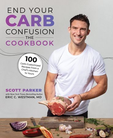 End Your Carb Confusion: The Cookbook: 100 Carb Customized Recipes from a Chef's Kitchen to Yours