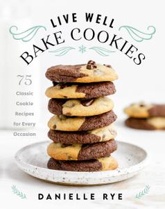 Live Well Bake Cookies: 75 Classic Cookie Recipes for Every Occasion (True PDF)
