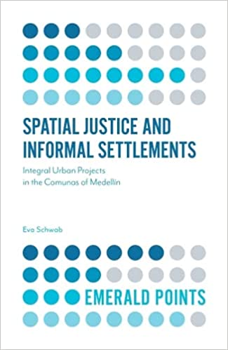 Spatial Justice and Informal Settlements: Integral Urban Projects in the Comunas of Medellin