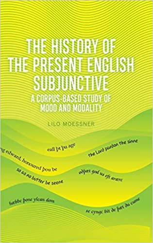 The History of the Present English Subjunctive: A Corpus based Study of Mood and Modality