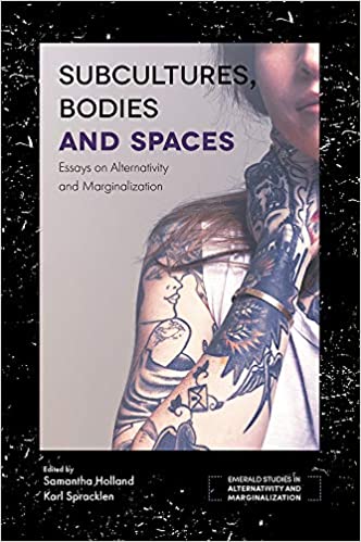 Subcultures, Bodies and Spaces: Essays on Alternativity and Marginalization