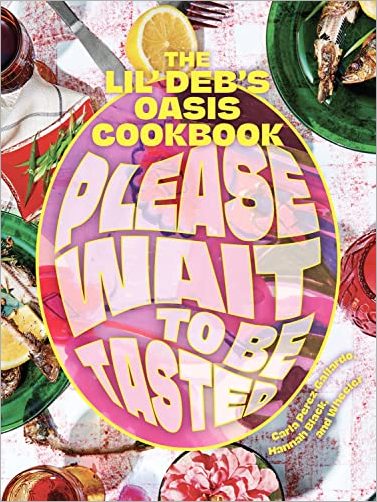 Please Wait to Be Tasted: The Lil' Deb's Oasis Cookbook by Carla Perez Gallardo