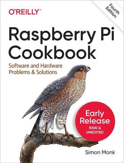 Raspberry Pi Cookbook, 4th Edition (Second Early Release)