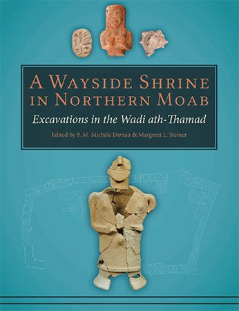 A Wayside Shrine in Northern Moab: Excavations in the Wadi ath Thamad