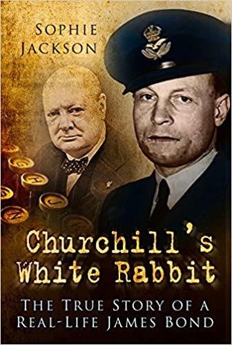 Churchill's White Rabbit: The True Story of a Real Life James Bond
