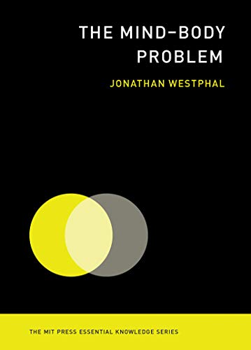 The Mind Body Problem (The MIT Press Essential Knowledge series)