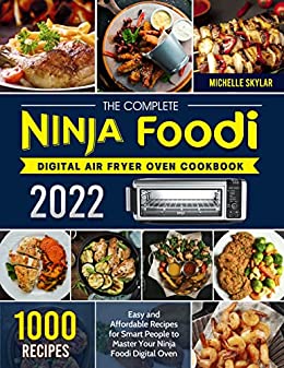 The Complete Ninja Foodi Digital Air Fryer Oven Cookbook 2022