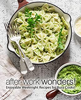 After Work Wonders!: Enjoyable Weeknight Recipes for Busy Cooks!