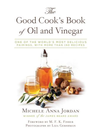 The Good Cook's Book of Oil and Vinegar: One of the World's Most Delicious Pairings, with more than 150 recipes (True AZW3)