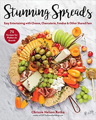 Stunning Spreads: Easy Entertaining with Cheese, Charcuterie, Fondue & Other Shared Fare (True AZW3)