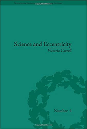 Science and Eccentricity: Collecting, Writing and Performing Science for Early Nineteenth Century Audiences