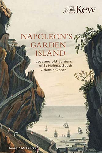 Napoleon's Garden Island: Lost and Old Gardens of St Helena, South Atlantic Ocean