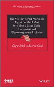 The Multilevel Fast Multipole Algorithm (MLFMA) for Solving Large Scale Computational Electromagnetics Problems