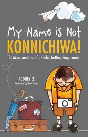 My Name is Not Konnichiwa: The Misadventures of a globe trotting Singaporean