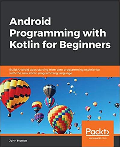 Android Programming with Kotlin for Beginners : Build Android Apps Starting From Zero Programming Experience with (true AZW3 )