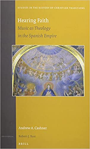 Hearing Faith Music as Theology in the Spanish Empire