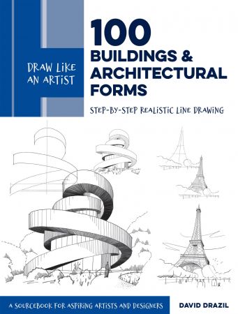 100 Buildings and Architectural Forms: Step by Step Realistic Line Drawing (Draw Like an Artist)