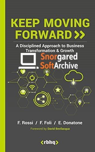 Keep Moving Forward: A Disciplined Approach to Business Transformation & Growth