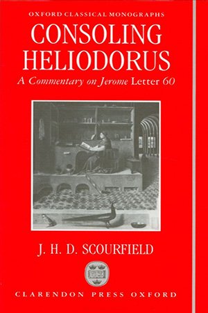 Consoling Heliodorus: A Commentary on Jerome, Letter 60