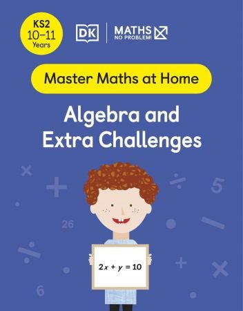 Maths — No Problem! Algebra and Extra Challenges, Ages 10 11 (Key Stage 2) (Master Maths At Home)