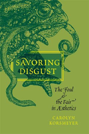 Savoring Disgust: The Foul and the Fair in Aesthetics