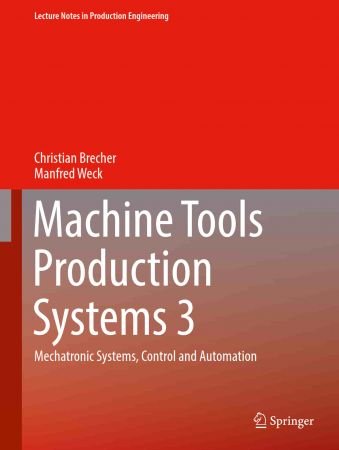 Machine Tools Production Systems 3: Mechatronic Systems, Control and Automation (Lecture Notes in Production Engineering)