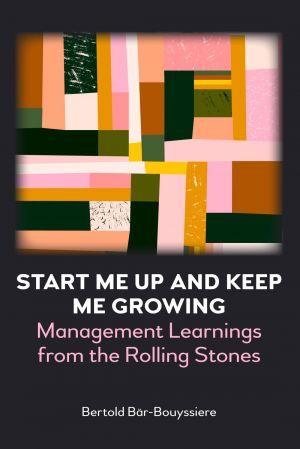 Start Me Up and Keep Me Growing: Management Learnings from the Rolling Stones